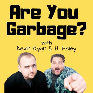 Are You Garbage is back with Kippy and Foley for a family episode to answer your garbage questions from Patreon. Its a fun one! Thanks for watching AYG Comedy Podcast. Love youse guys. Come to a live show! 

Through the Roof Tour Tickets: https://areyougarbage.com/

Follow Kevin: https://www.instagram.com/kevinryancomedy/
Follow Foley: https://www.instagram.com/hfoleycomedy/

Live Shows: https://areyougarbage.com/
PATREON: https://www.patreon.com/AreYouGarbage
MERCH: https://areyougarbage.com/

Blue Chew: https://bluechew.com/ Promo Code: Garbage
Ladder Life: https://www.LadderLife.com/GARBAGE
Rocket Money: https://www.rocketmoney.com/garbage

Comedians H. Foley and Kevin Ryan are self proclaimed GARBAGE. Each week a new stand up comedian gets put to the test.
Steal shampoo from hotels?
Own a George Foreman Grill?
Ever worn JNCO Jeans?
Learn more about your ad choices. Visit megaphone.fm/adchoices