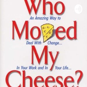 Who Moved My Cheese? By Spencer Johnson 
