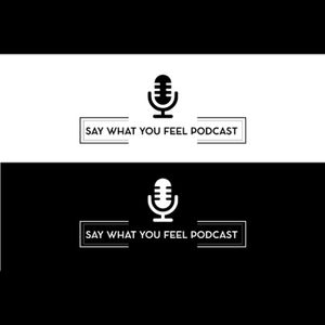 Say What You Feel Podcast