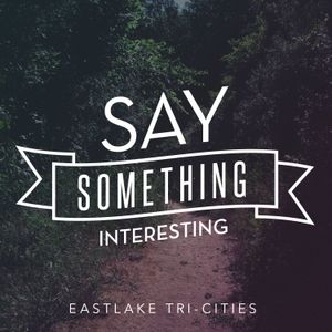 On this episode of Say Something Interesting Brent and Megan discuss last weekend's talk at EastLake. Other topics include counting sleeps, obscure trivia content, and befuddled disciples.