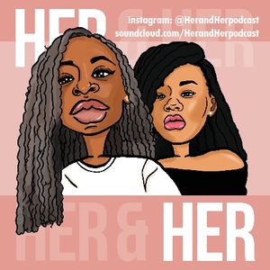 Her & Her Episode 77 - Her Hot Topics by Her & Her