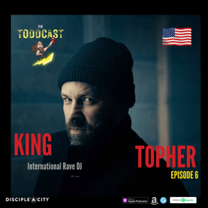 The Toddcast - King Topher (International DJ)