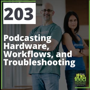 203: Podcasting Hardware, Workflows, and Troubleshooting