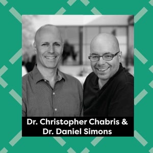 Ep. 201: Dr. Christopher Chabris & Dr. Daniel Simons - Nobody’s Fool