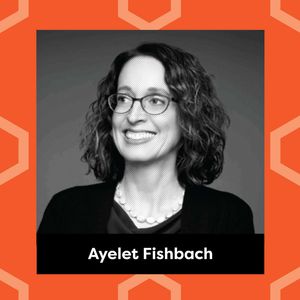 Ep. 202: Ayelet Fishbach  - The Science of Motivation