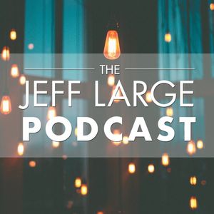 The Jeff Large Podcast