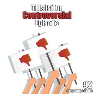 092: This Is Our Controversial Episode