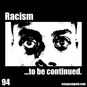 094: Racism…to be continued.