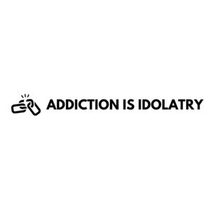 Addiction is Idolatry