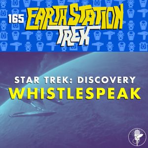 Earth Station Trek – Whistlespeak – Episode 165
