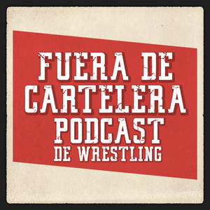Fuera de Cartelera - Podcast de Wrestling