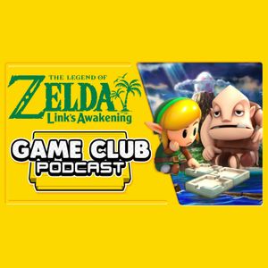 Link's Awakening Remaster - Game Club Podcast #24
