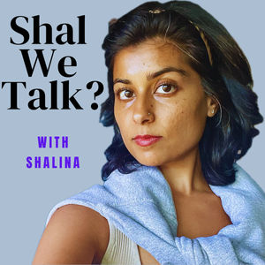 Shal We Talk? with Shalina