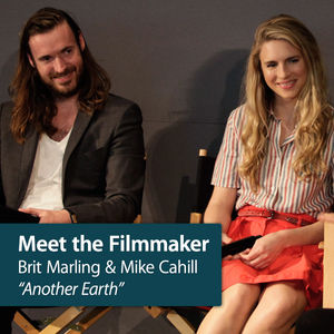 Meet the Filmmaker: Brit Marling & Mike Cahill "Another Earth"