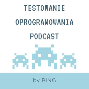 Testowanie Oprogramowania Podcast by Ping