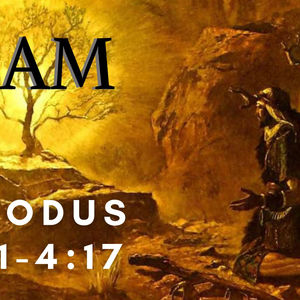 I AM | Exodus 3:1-4:17 