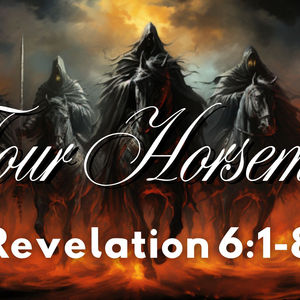 Four Horsemen | Revelation 6:1-8