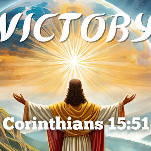Victory! | 1 Corinthians 15:51-57 | Easter 2024