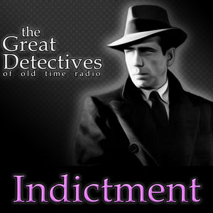 The Great Detectives Present Indictment (Old Time Radio)