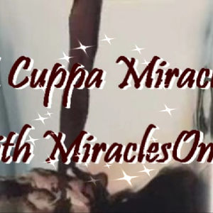 "A Cuppa Miracles" with MiraclesOne