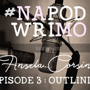 #NaPodWriMo – Episode 3 – Outlining