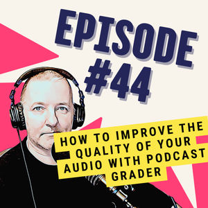 How to Improve the Quality of Your Audio with Podcast Grader