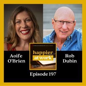 197: The journey to Workplace Happiness with Rob Dubin