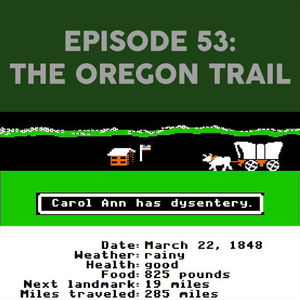 Episode 53 - The Oregon Trail