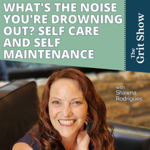What's the Noise You're Drowning Out? Self Care and Self Maintenance -90