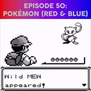 Episode 50 - Pokemon Red & Blue