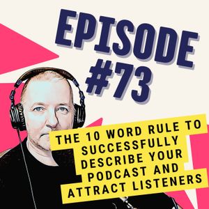 The 10 Word Rule to Successfully Describe Your Podcast and Attract Listeners