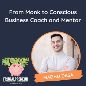 From Monk to Conscious Business Coach and Mentor (with Madhu Dasa)