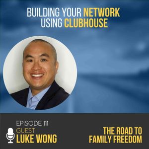 Building Your Network Using Clubhouse with Luke Wong