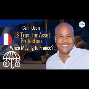 [ Offshore Tax ] Can I Use A US Trust For Asset Protection When Moving To France?