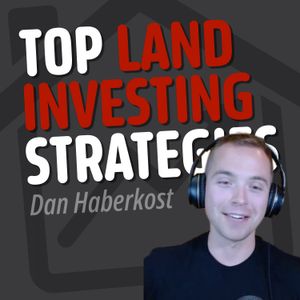 From House Hacks to Land Success w/ Dan Haberkost