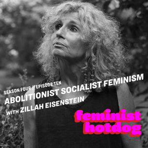 FH S4E10: Abolitionist Socialist Feminism with Zillah Eisenstein