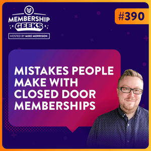 390 - Huge Mistakes People Make With the Closed Door Membership Model