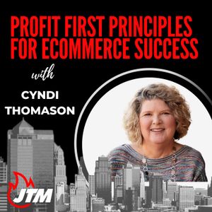 460: Profit First Principles for Ecommerce Success: Insights from Cyndi Thomason