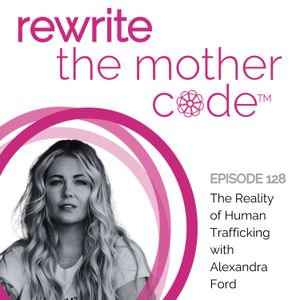 128: The Reality of Human Trafficking with Alexandra Ford