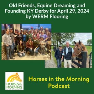 Old Friends, Equine Dreaming and Founding KY Derby for April 29, 2024 by WERM Flooring