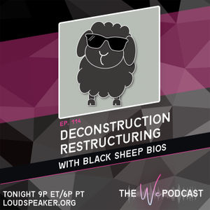 TWP 114: Deconstruction Restructuring with Black Sheep Bios