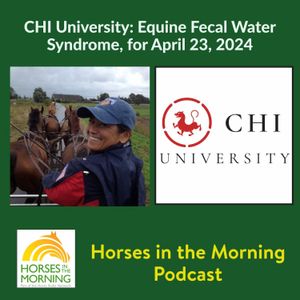 CHI University: Equine Fecal Water Syndrome, for April 23, 2024 - HORSES IN THE MORNING
