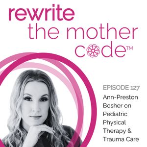 127: Ann-Preston Bosher on Pediatric Physical Therapy & Trauma Care