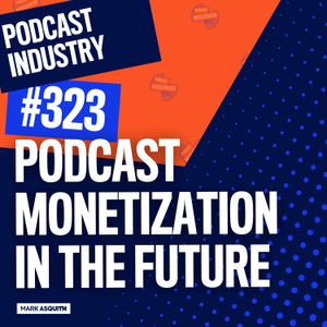 Podcast Monetization in the Future with Sam Sethi