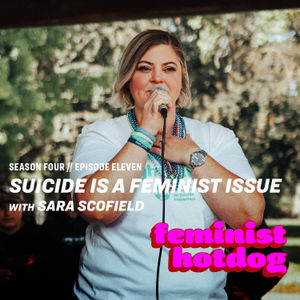 FH S4E11: Suicide is a Feminist Issue with Sara Scofield