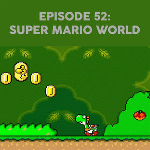 Episode 52 - Super Mario World