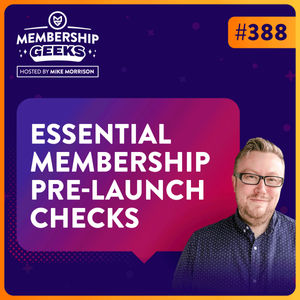 388 - 4 Essential Last Minute Checks Before Launching Your Membership