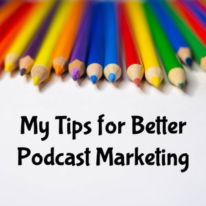 My Tips for Better Podcast Marketing