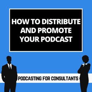 How to Distribute and Promote Your Podcast