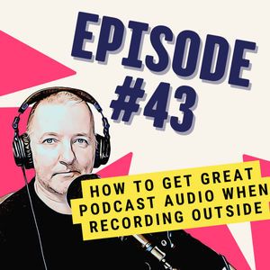 How to Get Great Podcast Audio When Recording Outside